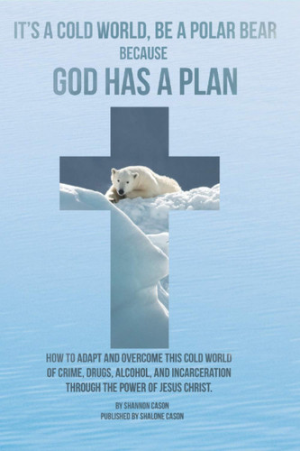 It's a Cold World, Be a Polar Bear, Because God has a Plan