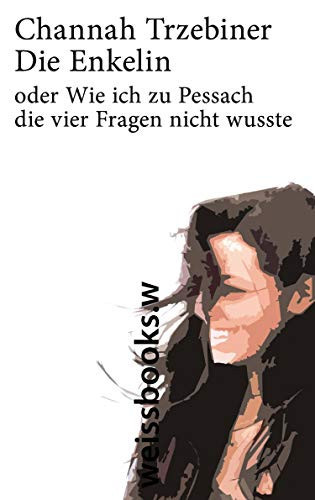 Die Enkelin, oder, Wie ich zu Pessach die vier Fragen nicht wusste
