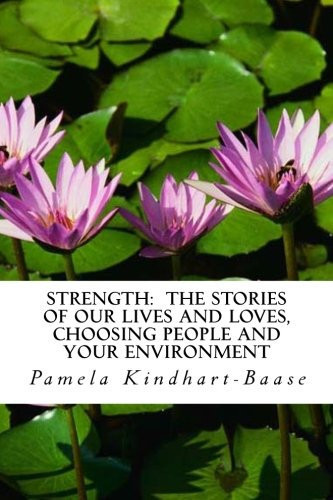 STRENGTH: the STORIES of OUR LIVES and LOVES, Choosing People and Your Environment