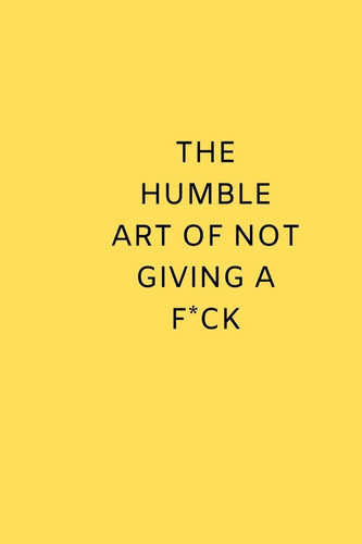 The Humble Art of Not Giving a Fuck Notebook for Special People