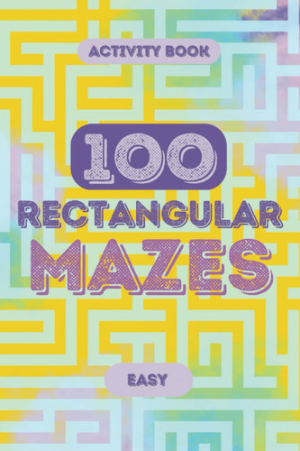 100 Rectangular MAZES: Activity book for adults / teens / seniors| Easy | 6x9: Mindful and relaxing activity for stress relief