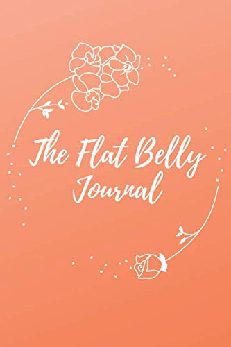 The Flat Belly Journal New Year Resolution Diary. Achieve Your Goals in Just 100 Days and Relax for the Rest of the Year. Motivational Notebook, Gift, Non Dated, Guided 157 Pages, 6 X 9