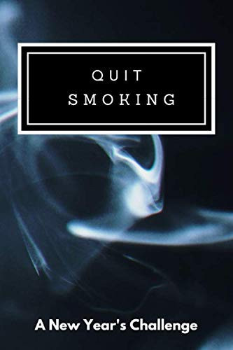 Quit Smoking A New Year's Challenge. Achieve Your Goals in Just 100 Days and Relax for the Rest of the Year. Motivational Notebook, Gift, Non Dated, Guided 157 Pages, 6 X 9