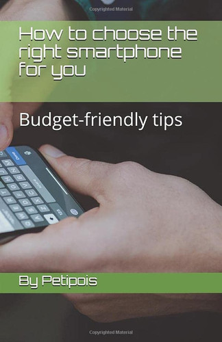 How to choose the right smartphone for you: Budget-friendly tips