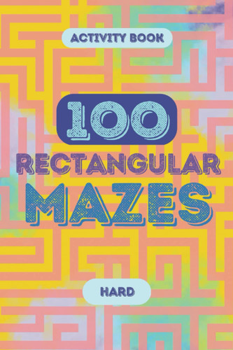 100 Rectangular MAZES: Activity book for adults / teens / seniors | Hard | 6x9: Mindful and relaxing activity for stress relief