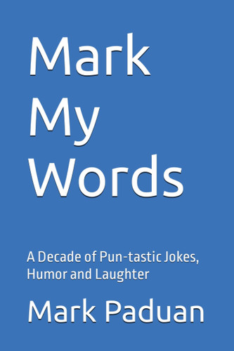 Mark My Words: A Decade of Pun-tastic Jokes, Humor and Laughter