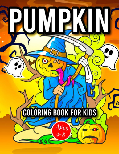 PUMPKIN COLORING BOOK FOR KIDS AGES 4-8: Easy Halloween Pumpkins Coloring book for kids ages 4-8. Beautiful Pumpkins Designs for Boys and Girls.