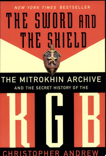 The Sword and the Shield The Mitrokhin Archive and the Secret History of the KGB