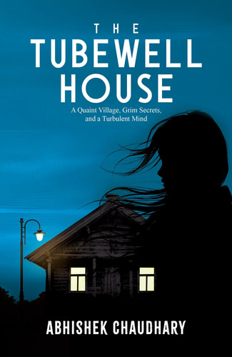 The Tubewell House: A Quaint Village, Grim Secrets, and a Turbulent Mind