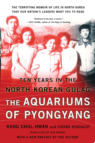 The Aquariums of Pyongyang Ten Years in the North Korean Gulag - Pierre Rigoulot, Kang Chol-Hwan