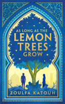 As Long As the Lemon Trees Grow The breathtaking story of love and loss in the Syrian revolution