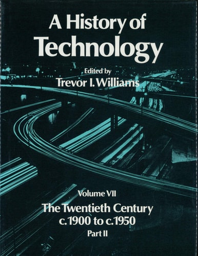 A History of Technology. Volume VII, The Twentieth Century, c. 1900 to c. 1950. Part II