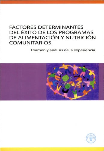 Factores Determinantes Del Exito de Los Programas de Alimentacion Y Nutricion Comunitarios Examen Y Analisis de la Experiencia - Food and Agriculture Organization of the United Nations