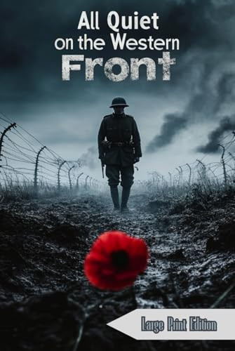 All quiet on the Western Front (Large Print Edition): The story of a young soldier confronting the brutal reality of war and its irreversible consequences.