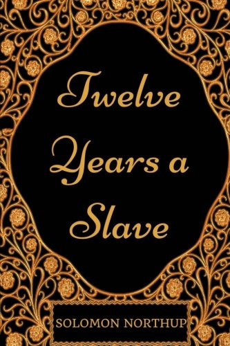 Twelve Years a Slave By Solomon Northup : Illustrated