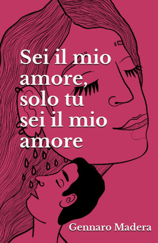 Sei il mio amore, solo tu sei il mio amore: cronistoria poetica di una relazione