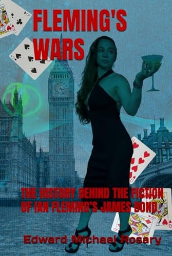 Fleming's Wars The History Behind the Fiction of Ian Fleming's James Bond