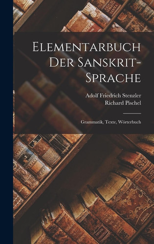 Elementarbuch Der Sanskrit-Sprache: Grammatik, Texte, Wörterbuch (German Edition)