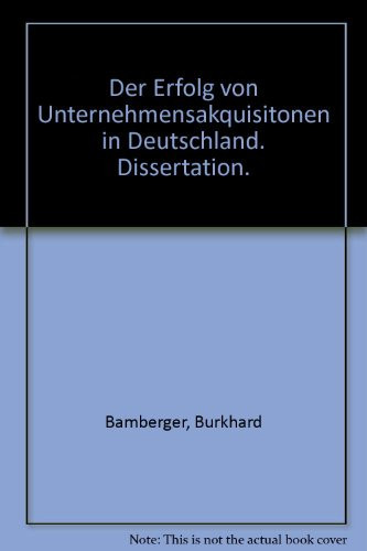 Der Erfolg von Unternehmensakquisitionen in Deutschland eine theoretische und empirische Untersuchung