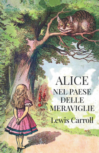 Alice Nel Paese Delle Meraviglie Ediz. Storica Illustrata