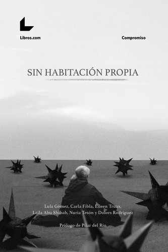 Sin habitación propia: Crónicas sobre mujeres sin hogar de norte a sur (Spanish Edition)