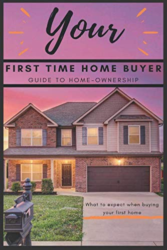 Your First Time Home Buyer Guide to Home-Ownership