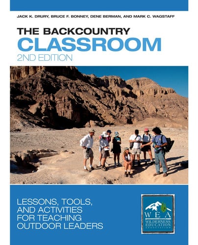 The Backcountry Classroom Lessons, Tools, and Activities for Teaching Outdoor Leaders