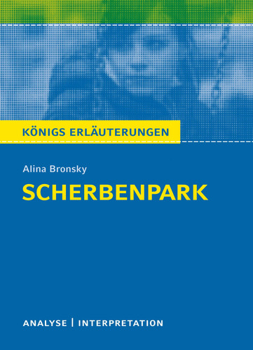 Textanalyse und Interpretation zu Alina Bronsky, Scherbenpark alle erforderlichen Infos für Abitur, Matura, Klausur und Referat : plus Musteraufgaben mit Lösungsansätzen