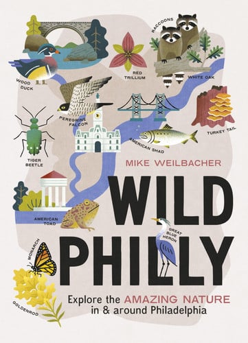 Wild Philly Explore the Amazing Nature in and Around Philadelphia