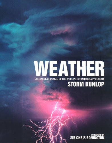 Weather Spectacular Images of the World's Extraordinary Climate
