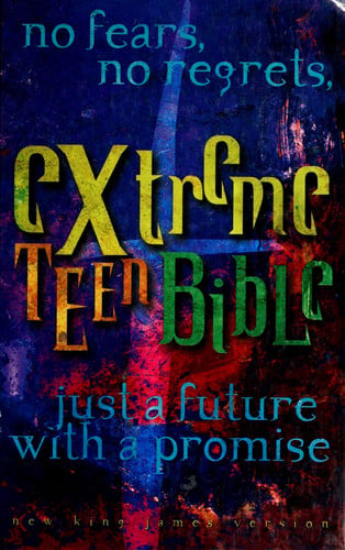 Extreme Teen Bible No Fears, No Regrets, Just a Future with a Promise