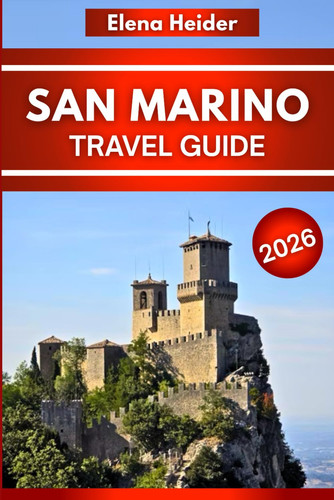SAN MARINO TRAVEL GUIDE 2026: What to See, Eat, Do & Know Before You Go