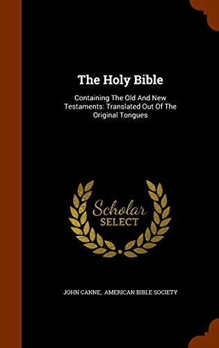 The Holy Bible Containing The Old And New Testaments: Translated Out Of The Original Tongues