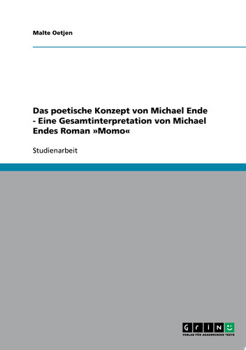 Das poetische Konzept von Michael Ende - Eine Gesamtinterpretation von Michael Endes Roman »Momo«