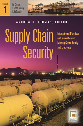 Supply Chain Security International Practices and Innovations in Moving Goods Safely and Efficiently [2 Volumes]