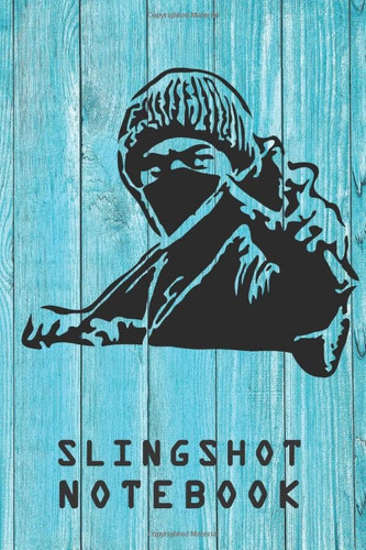 SLINGSHOT NOTEBOOK: Gift for the enthusiast in the family, friends, kids, boy, girl, man, woman, girlfriend, boyfriend, partner, spouse or co-worker