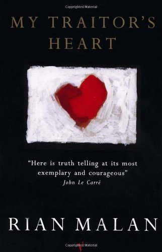 My Traitor's Heart Blood and Bad Dreams : a South African Explores the Madness in His Country, His Tribe and Himself