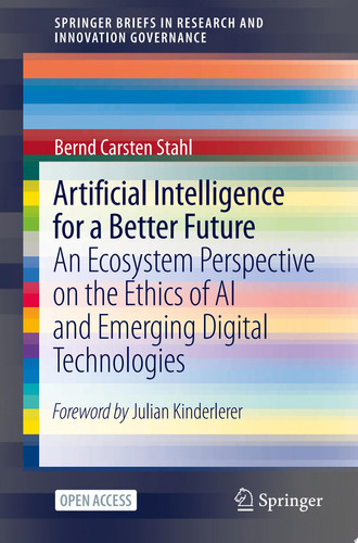 Artificial Intelligence for a Better Future An Ecosystem Perspective on the Ethics of AI and Emerging Digital Technologies