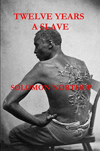 Twelve Years a Slave ( the Illustrated and Annotated First Edition, Includes Additional Slave Narratives)