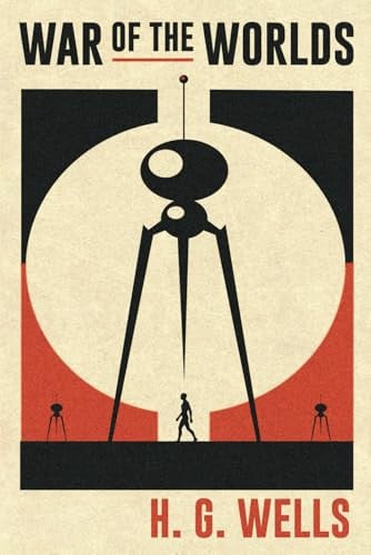 War of the Worlds by H.G. Wells: The Heavens Turned Hostile and the struggle for survival began – The Original Sci Fi Classic