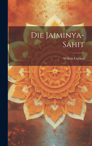 Die Jaiminya-Sahit (Sanskrit Edition) - Willem Caland