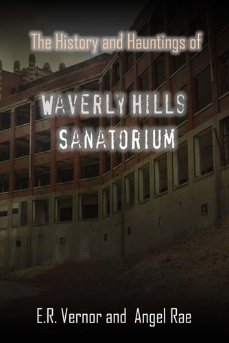 The History and Hauntings of Waverly Hills Sanatorium