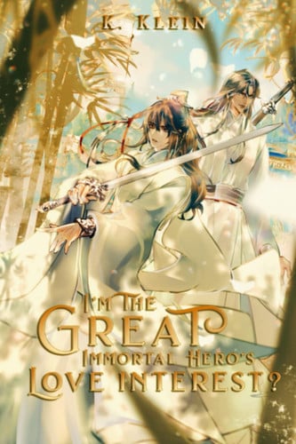 Cover of I'm the Great Immortal Hero's Love Interest? A Transmigration Cultivation Fantasy