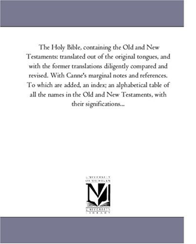 The Holy Bible, containing the Old and New Testaments: translated out of the original tongues, and with the former translations diligently compared ... are added, an index; an alphabetical tab