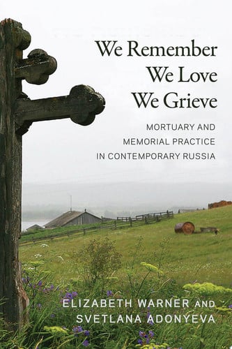 We Remember, We Love, We Grieve Mortuary and Memorial Practice in Contemporary Russia