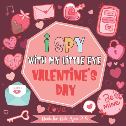 I Spy With My Little Eye Valentine's Day Book For Kids Age 2-5: Fun & Interactive Picture Book (Valentines Day Activity Book) | Coloring and Guessing Game For Little Kids, Toddler and Preschool