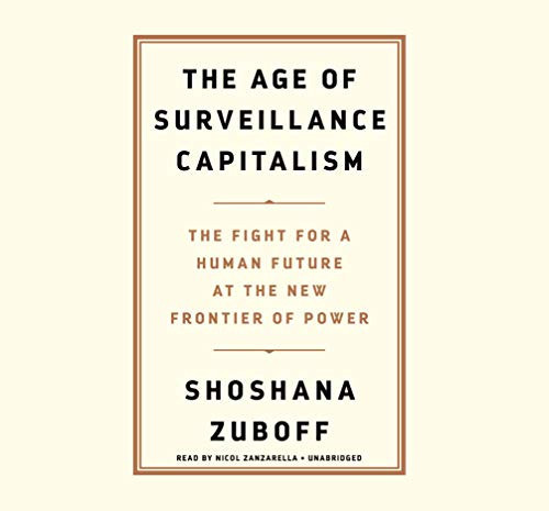 The Age of Surveillance Capitalism: The Fight for a Human Future at the New Frontier of Power