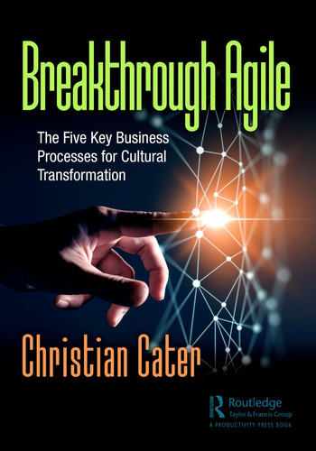 Breakthrough Agile The Five Key Business Processes for Cultural Transformation