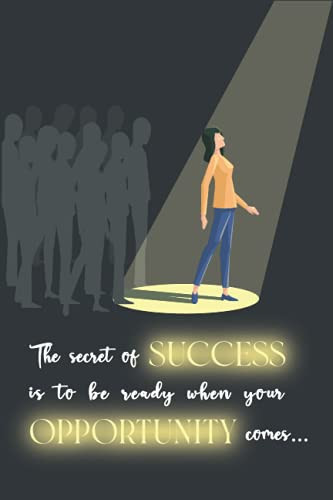The Secret of Success Is to Be Ready When Your Opportunity Comes Positive Quote Notebook for Girls and Women