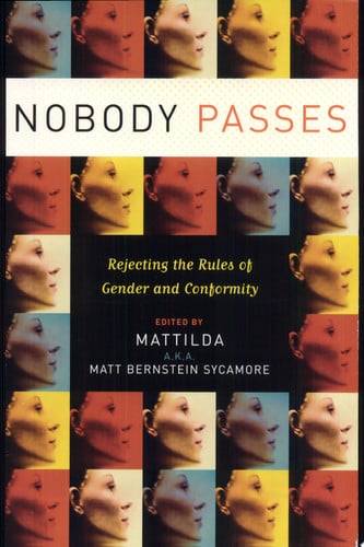Nobody Passes Rejecting the Rules of Gender and Conformity